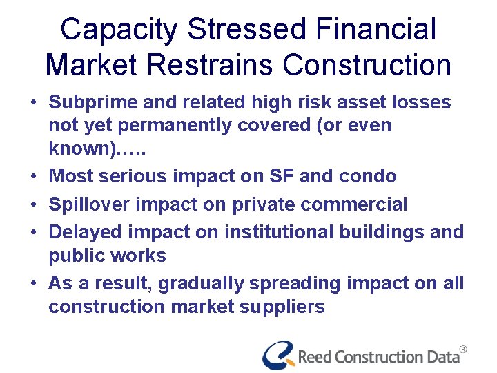Capacity Stressed Financial Market Restrains Construction • Subprime and related high risk asset losses