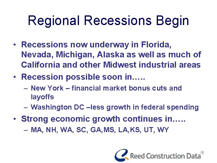 Regional Recessions Begin • Recessions now underway in Florida, Nevada, Michigan, Alaska as well