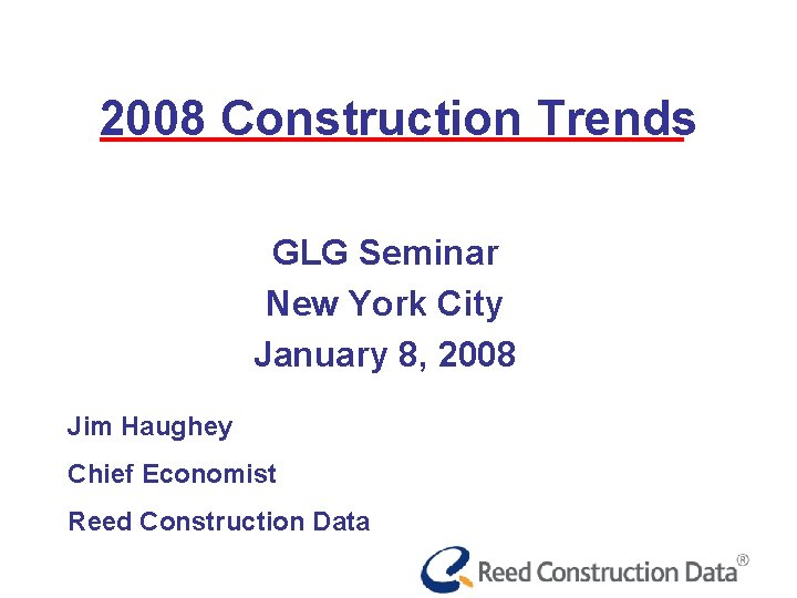 2008 Construction Trends GLG Seminar New York City January 8, 2008 Jim Haughey Chief