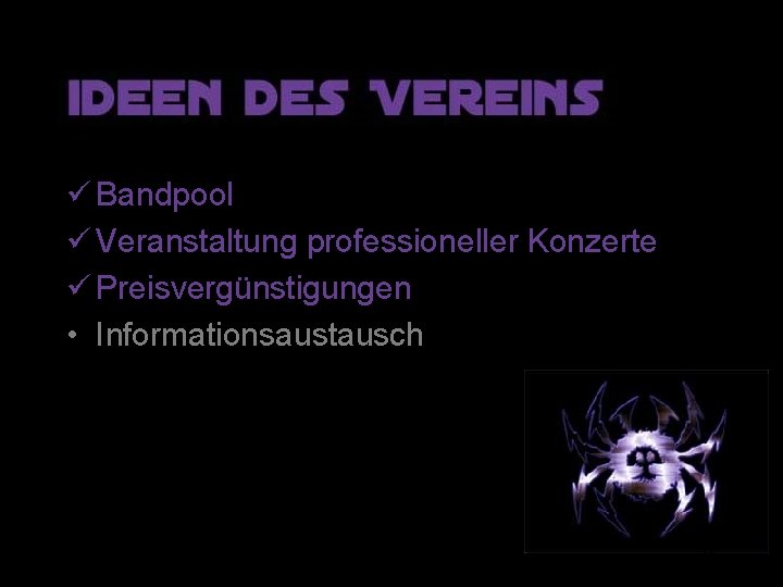 ü Bandpool ü Veranstaltung professioneller Konzerte ü Preisvergünstigungen • Informationsaustausch 13 ü Bandpool ü Veranstaltung professioneller Konzerte ü Preisvergünstigungen • Informationsaustausch 13