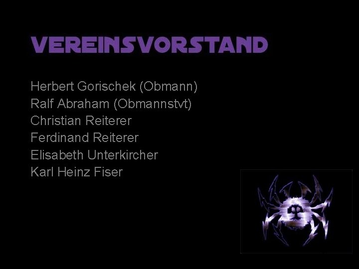 Herbert Gorischek (Obmann) Ralf Abraham (Obmannstvt) Christian Reiterer Ferdinand Reiterer Elisabeth Unterkircher Karl Heinz