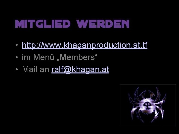  • http: //www. khaganproduction. at. tf • im Menü „Members“ • Mail an