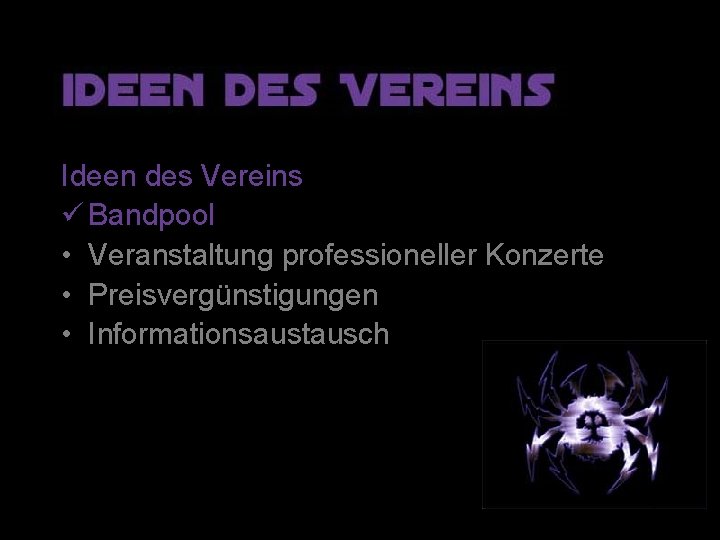 Ideen des Vereins ü Bandpool • Veranstaltung professioneller Konzerte • Preisvergünstigungen • Informationsaustausch 7