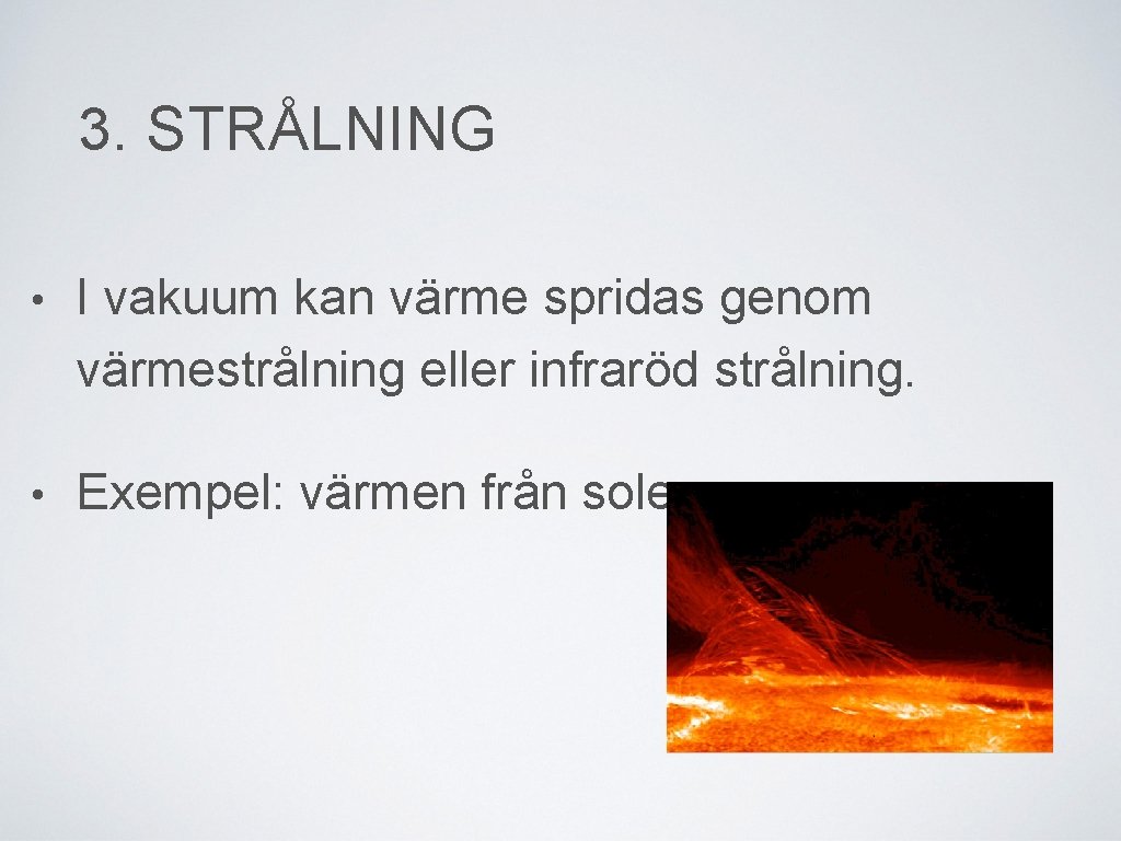 3. STRÅLNING • I vakuum kan värme spridas genom värmestrålning eller infraröd strålning. •