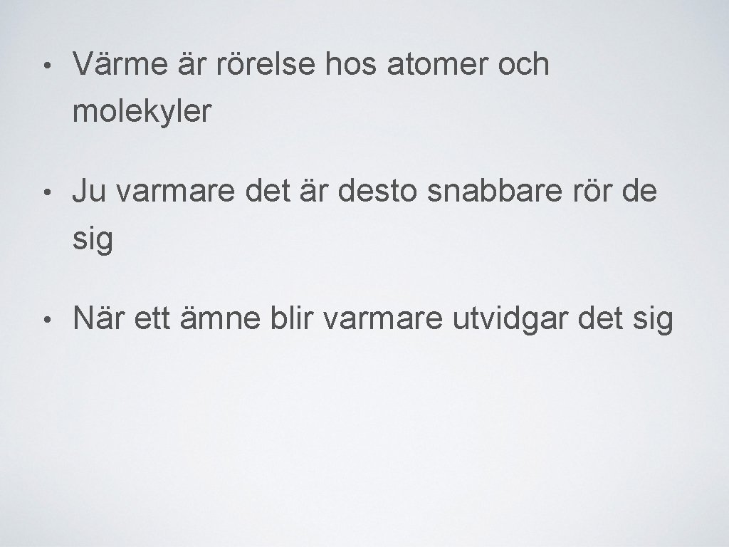  • Värme är rörelse hos atomer och molekyler • Ju varmare det är