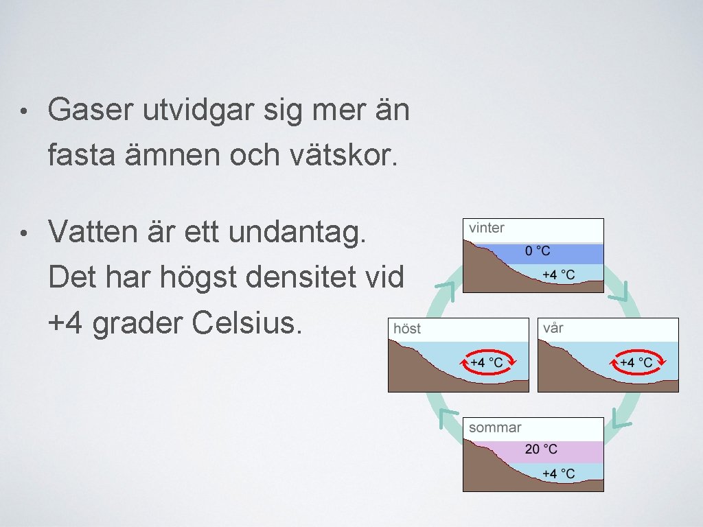  • Gaser utvidgar sig mer än fasta ämnen och vätskor. • Vatten är