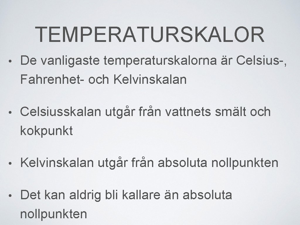 TEMPERATURSKALOR • De vanligaste temperaturskalorna är Celsius-, Fahrenhet- och Kelvinskalan • Celsiusskalan utgår från