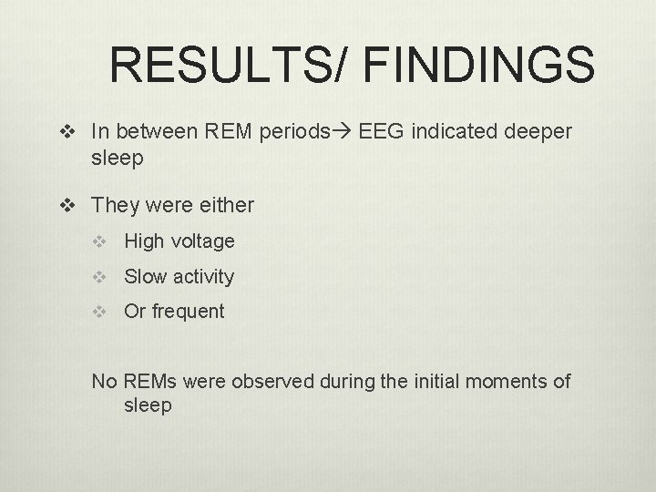 RESULTS/ FINDINGS v In between REM periods EEG indicated deeper sleep v They were