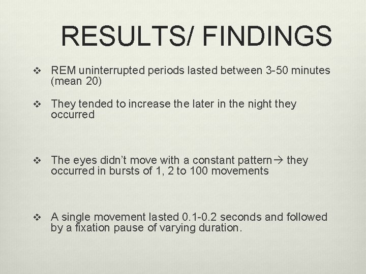 RESULTS/ FINDINGS v REM uninterrupted periods lasted between 3 -50 minutes (mean 20) v
