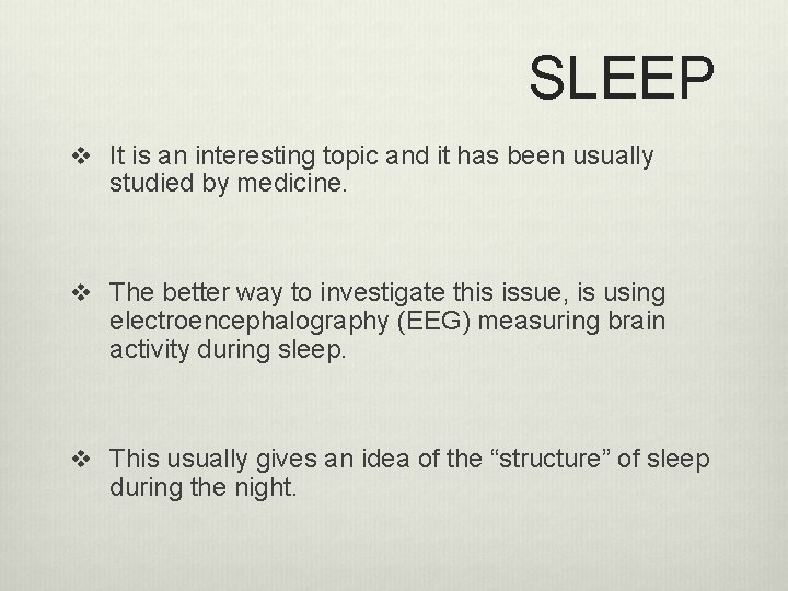 SLEEP v It is an interesting topic and it has been usually studied by