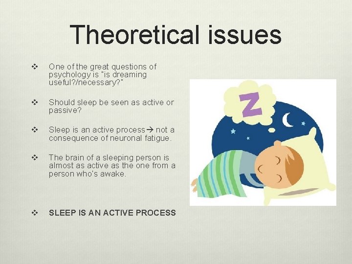 Theoretical issues v One of the great questions of psychology is “is dreaming useful?