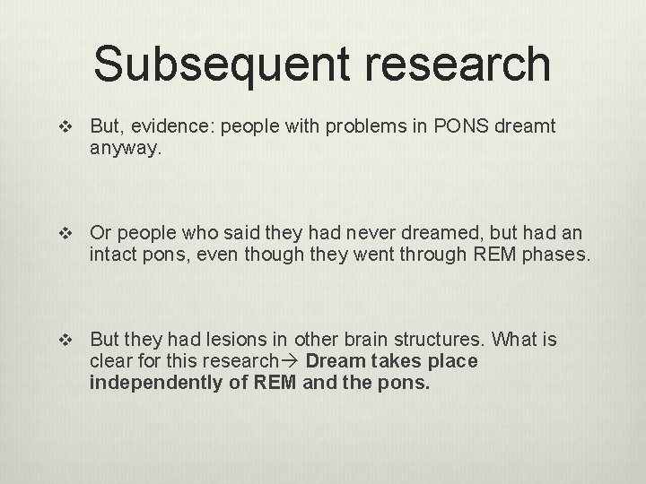 Subsequent research v But, evidence: people with problems in PONS dreamt anyway. v Or