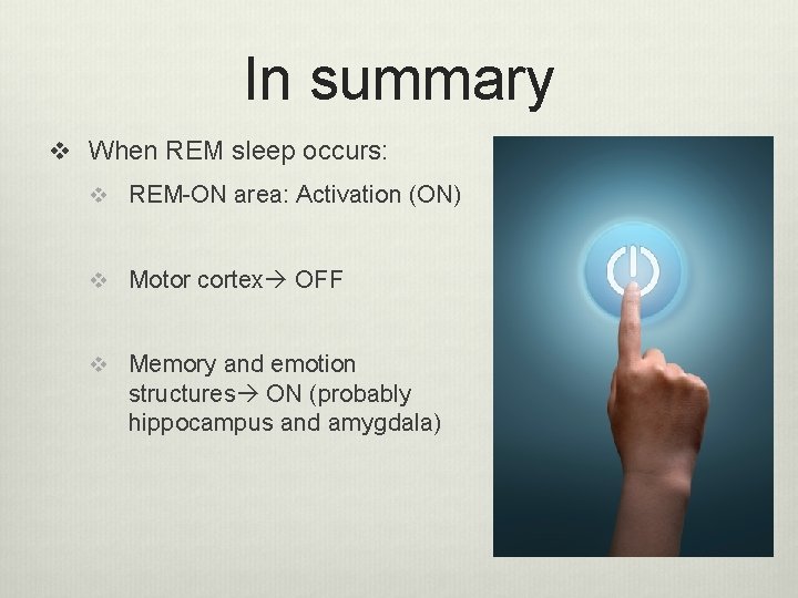 In summary v When REM sleep occurs: v REM-ON area: Activation (ON) v Motor
