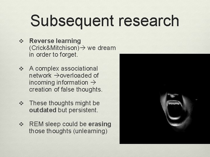 Subsequent research v Reverse learning (Crick&Mitchison) we dream in order to forget. v A
