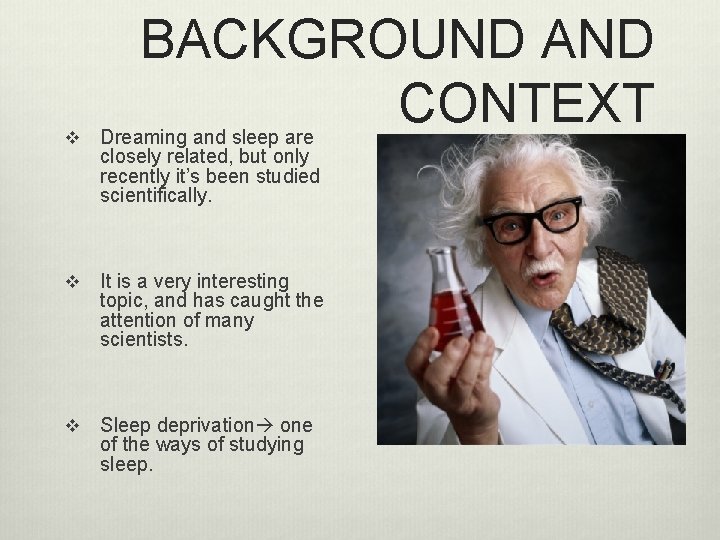 BACKGROUND AND CONTEXT v Dreaming and sleep are closely related, but only recently it’s