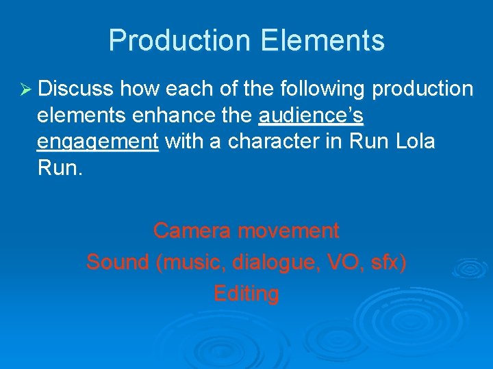 Production Elements Ø Discuss how each of the following production elements enhance the audience’s