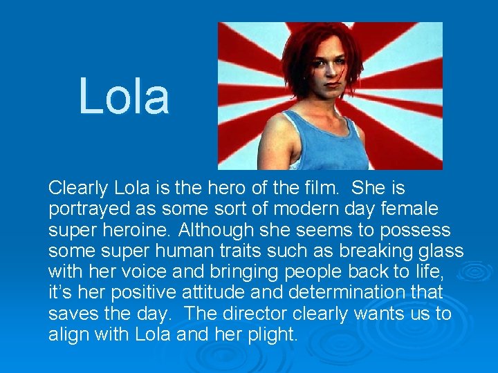 Lola Clearly Lola is the hero of the film. She is portrayed as some