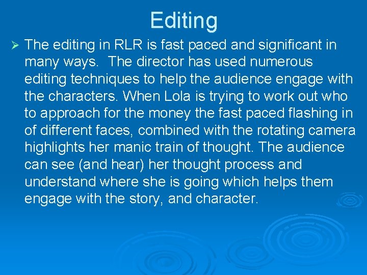 Editing Ø The editing in RLR is fast paced and significant in many ways.