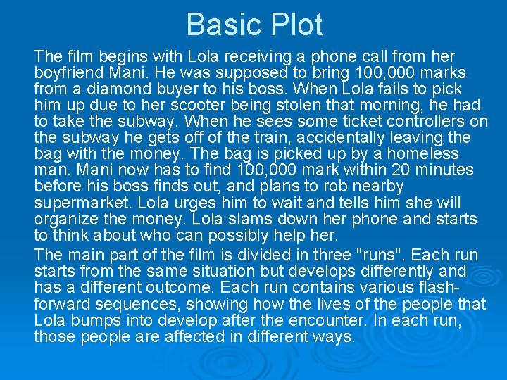 Basic Plot The film begins with Lola receiving a phone call from her boyfriend