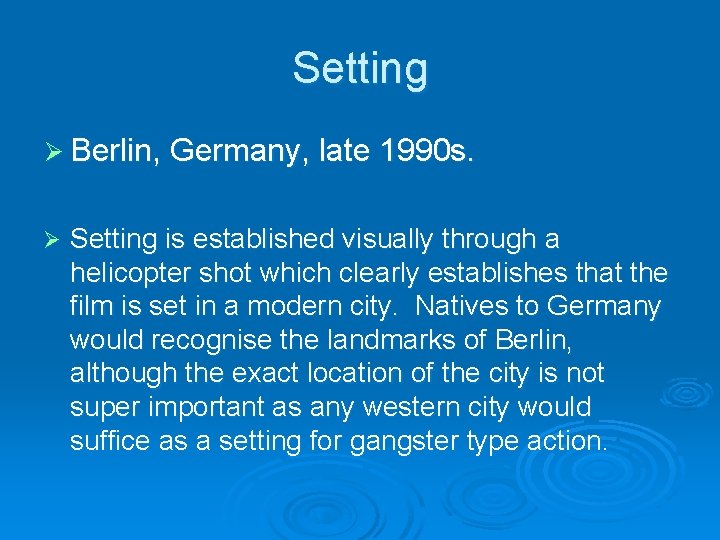 Setting Ø Berlin, Germany, late 1990 s. Ø Setting is established visually through a