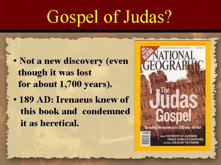 Gospel of Judas? • Not a new discovery (even though it was lost for