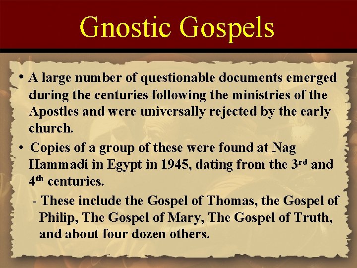 Gnostic Gospels • A large number of questionable documents emerged during the centuries following