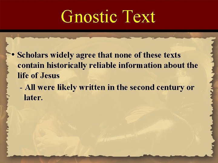 Gnostic Text • Scholars widely agree that none of these texts contain historically reliable