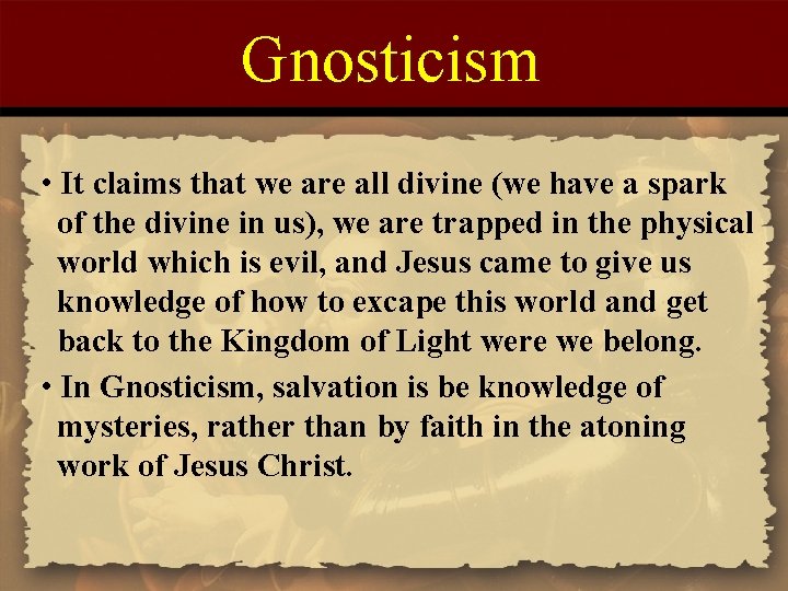 Gnosticism • It claims that we are all divine (we have a spark of