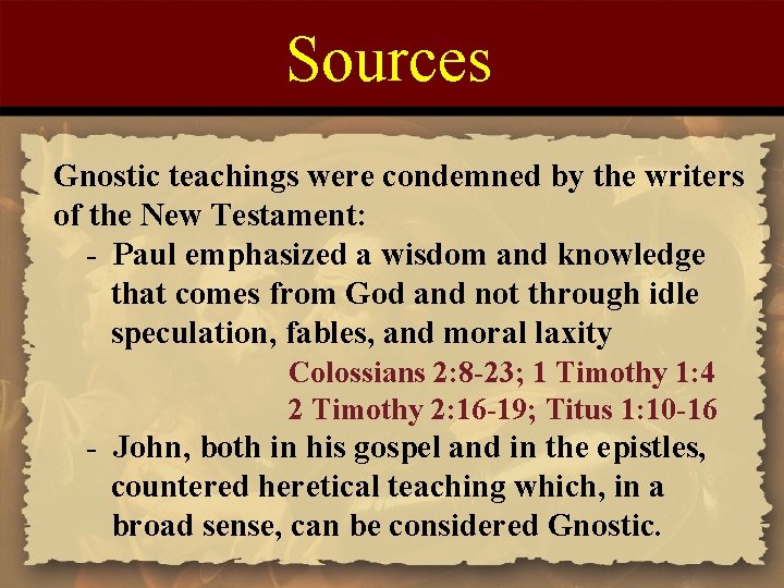 Sources Gnostic teachings were condemned by the writers of the New Testament: - Paul