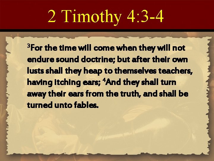 2 Timothy 4: 3 -4 3 For the time will come when they will