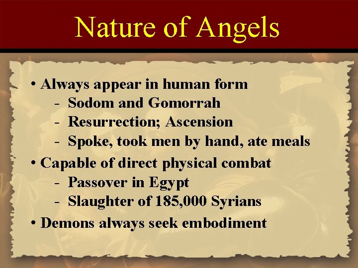 Nature of Angels • Always appear in human form - Sodom and Gomorrah -
