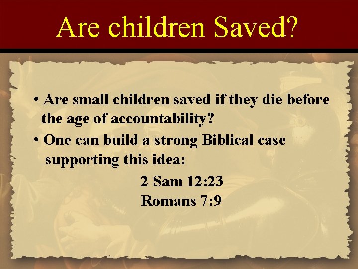 Are children Saved? • Are small children saved if they die before the age