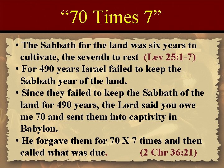 “ 70 Times 7” • The Sabbath for the land was six years to