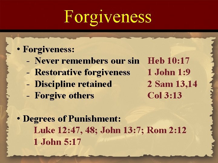Forgiveness • Forgiveness: - Never remembers our sin - Restorative forgiveness - Discipline retained
