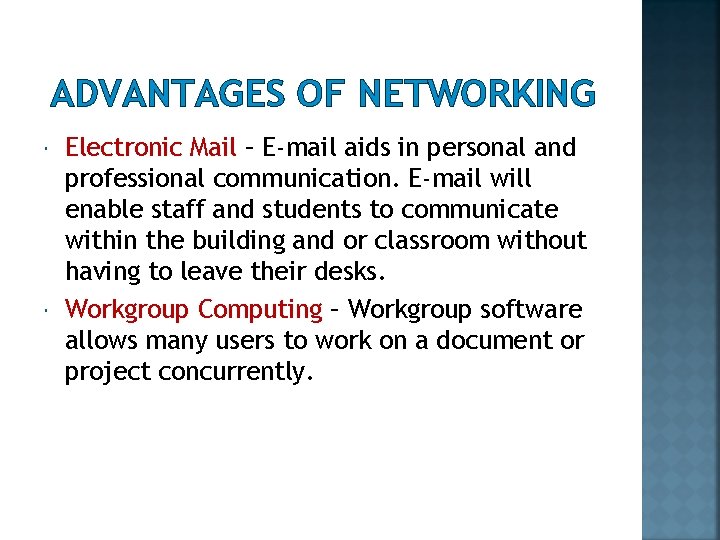 ADVANTAGES OF NETWORKING Electronic Mail – E-mail aids in personal and professional communication. E-mail