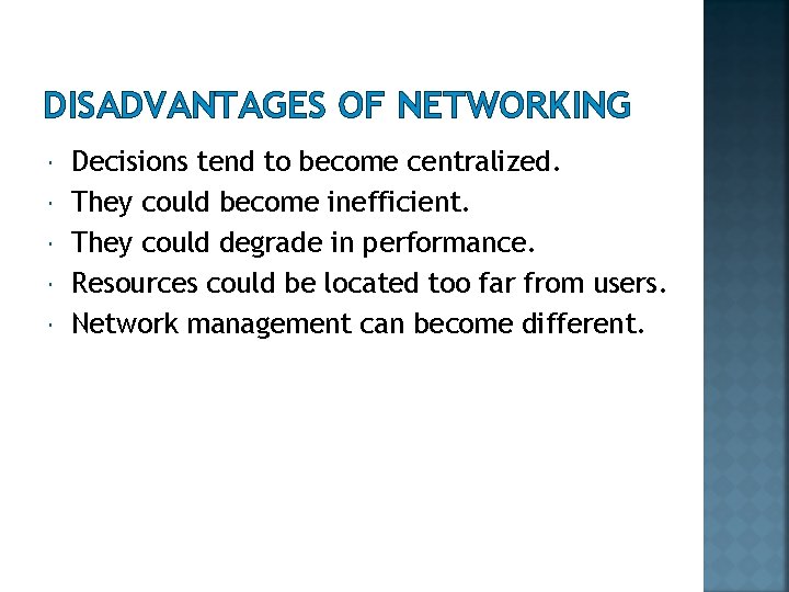 DISADVANTAGES OF NETWORKING Decisions tend to become centralized. They could become inefficient. They could DISADVANTAGES OF NETWORKING Decisions tend to become centralized. They could become inefficient. They could