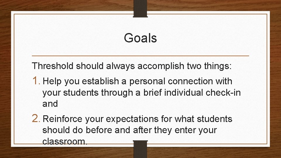 Goals Threshold should always accomplish two things: 1. Help you establish a personal connection