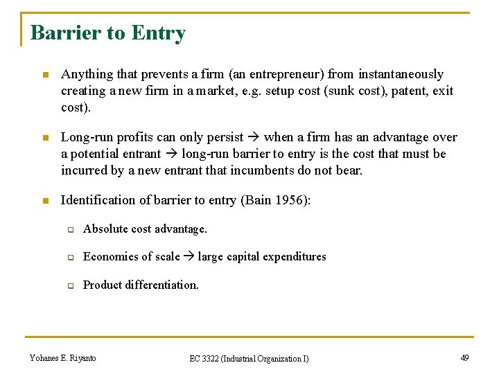 Barrier to Entry n Anything that prevents a firm (an entrepreneur) from instantaneously creating