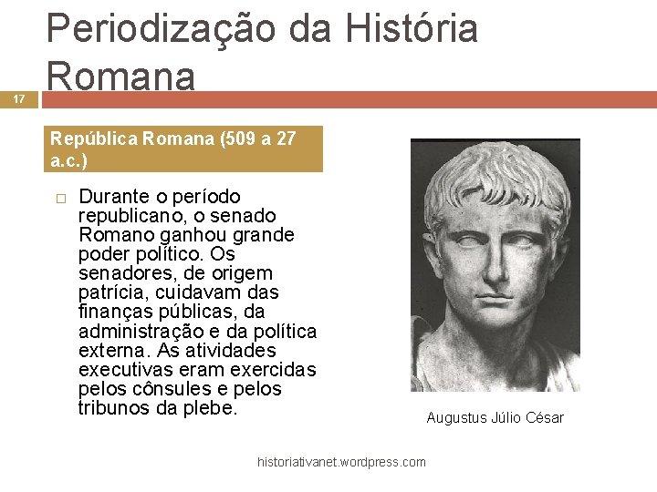 17 Periodização da História Romana República Romana (509 a 27 a. c. ) Durante