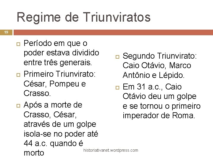 Regime de Triunviratos 19 Período em que o poder estava dividido Segundo Triunvirato: entre