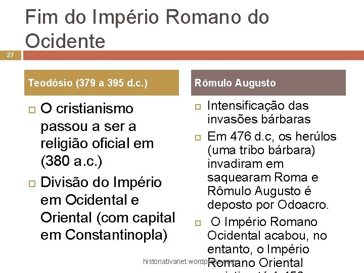 27 Fim do Império Romano do Ocidente Teodósio (379 a 395 d. c. )