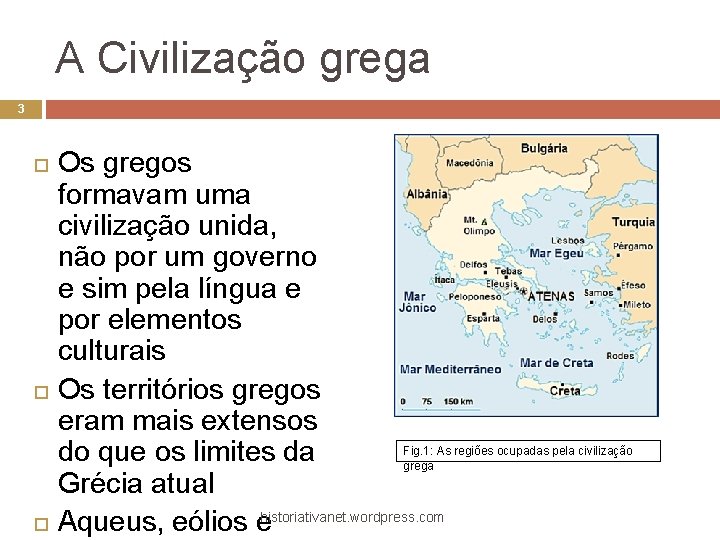 A Civilização grega 3 Os gregos formavam uma civilização unida, não por um governo