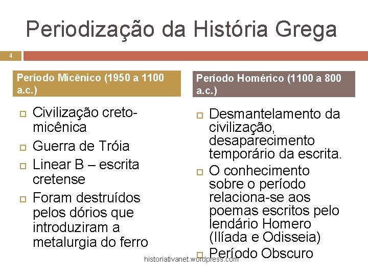 Periodização da História Grega 4 Período Micênico (1950 a 1100 a. c. ) Civilização