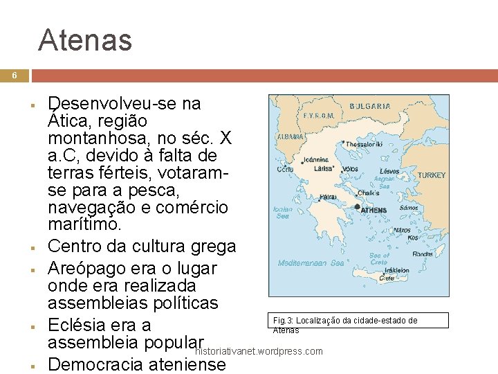 Atenas 6 § § § Desenvolveu-se na Ática, região montanhosa, no séc. X a.