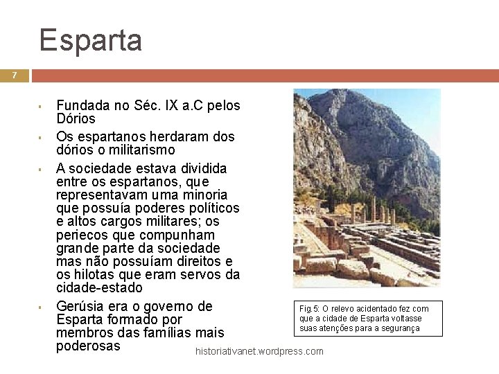 Esparta 7 § § Fundada no Séc. IX a. C pelos Dórios Os espartanos