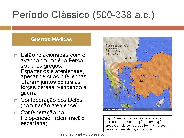 Período Clássico (500 -338 a. c. ) 8 Guerras Médicas Estão relacionadas com o