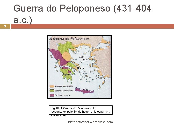 9 Guerra do Peloponeso (431 -404 a. c. ) Fig. 10: A Guerra do