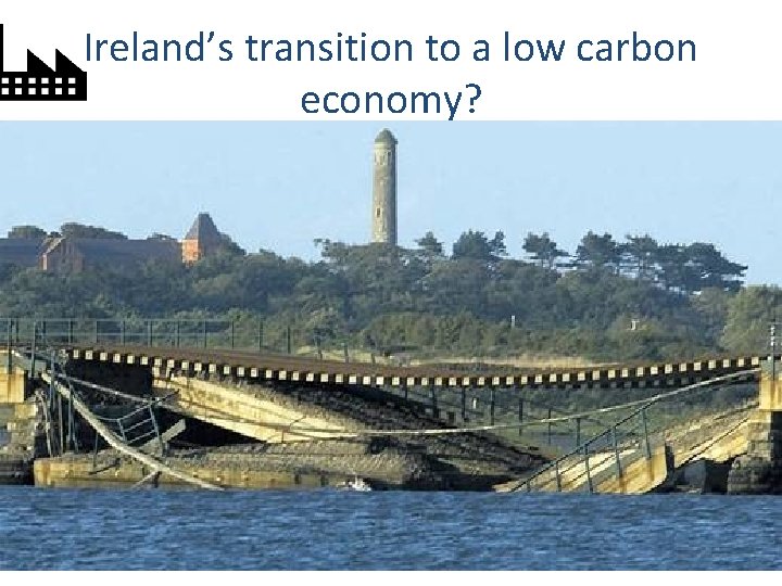 Ireland’s transition to a low carbon economy? 