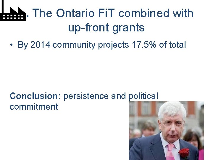 1. The Ontario Fi. T combined with up-front grants • By 2014 community projects