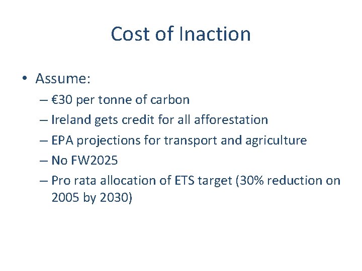 Cost of Inaction • Assume: – € 30 per tonne of carbon – Ireland